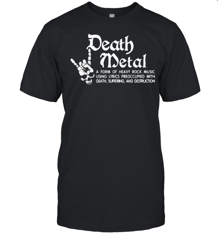 Nice Death Metal A Form Of Heavy Rock Music Using Lyrics Preoccupied With Death Skull T-Shirt