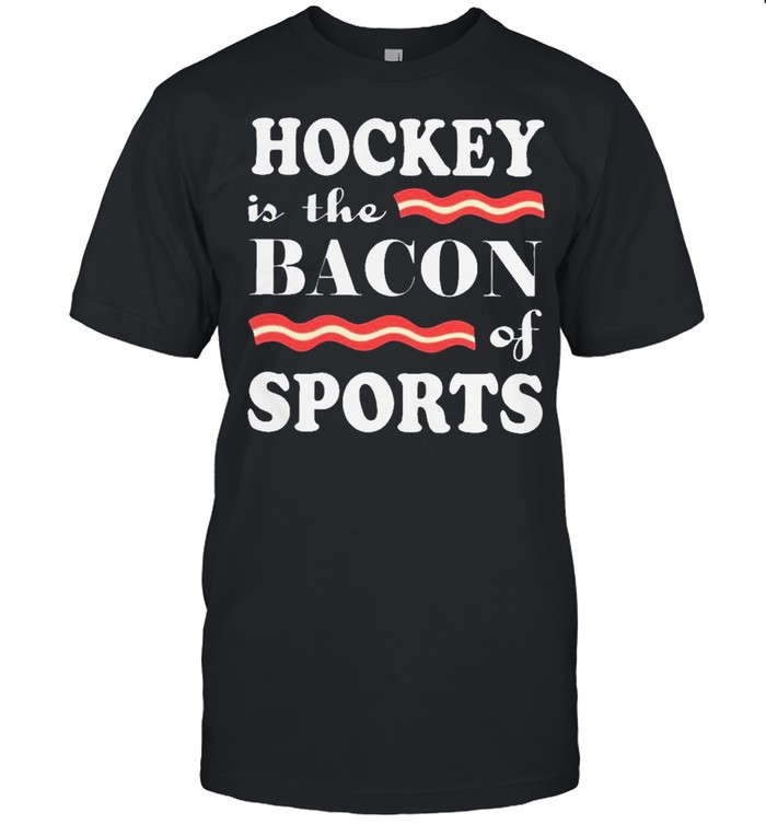 Nice Hockey Is The Bacon Of Sports T-Shirt