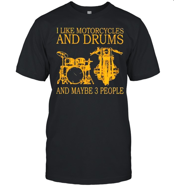 Nice I Like Motorcycles And Drums And Maybe 3 Peoples T-Shirt Nice I Like Motorcycles And Drums And Maybe 3 Peoples T-Shirt
