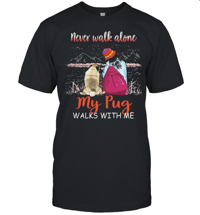 Nice Never Walk Alone My Pug Walks With Me T-Shirt