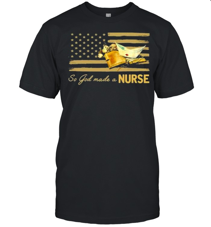 Nice So God Made A Nurse Flag T-Shirt