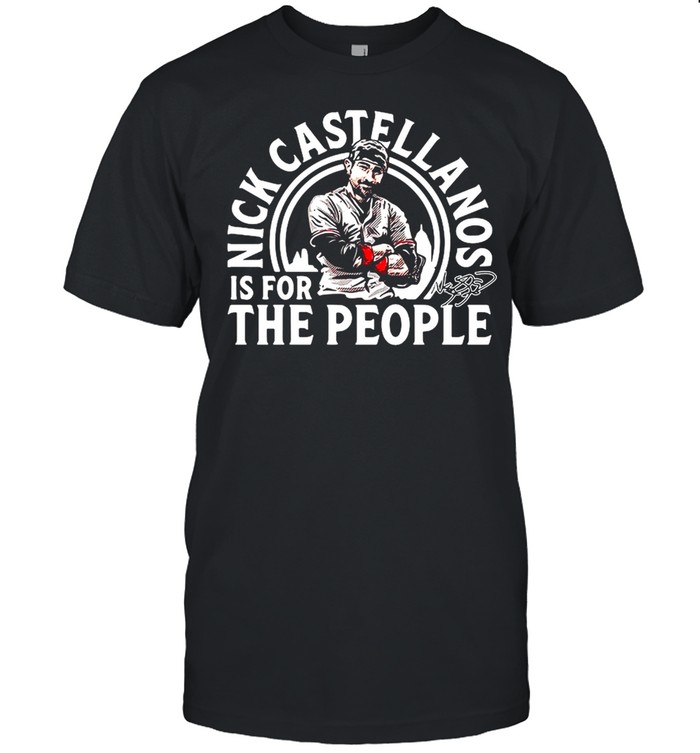Nick Castellanos Is For The People T-Shirt Nick Castellanos Is For The People T-Shirt