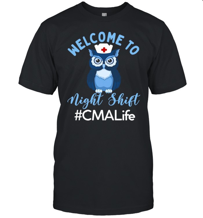 Night Owl Nurses Welcome To Night Shift Cma Life T-Shirt