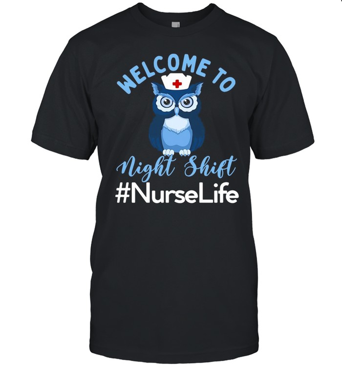 Night Owl Nurses Welcome To Night Shift Nurse Life T-Shirt Night Owl Nurses Welcome To Night Shift Nurse Life T-Shirt