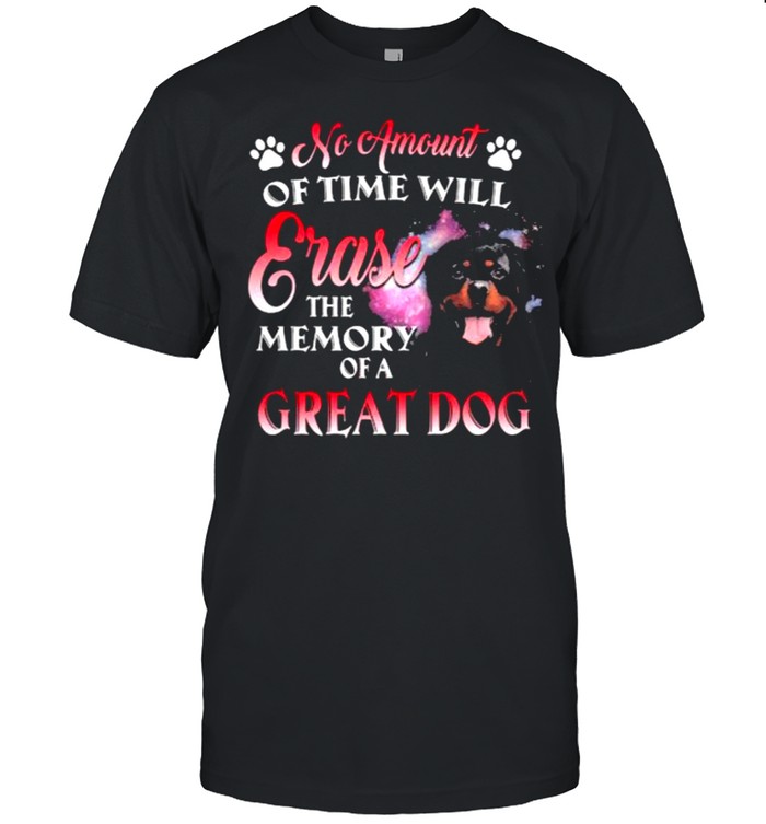 No Amuount Of Time Will Erase The Memory Of A Great Dog T-Shirt