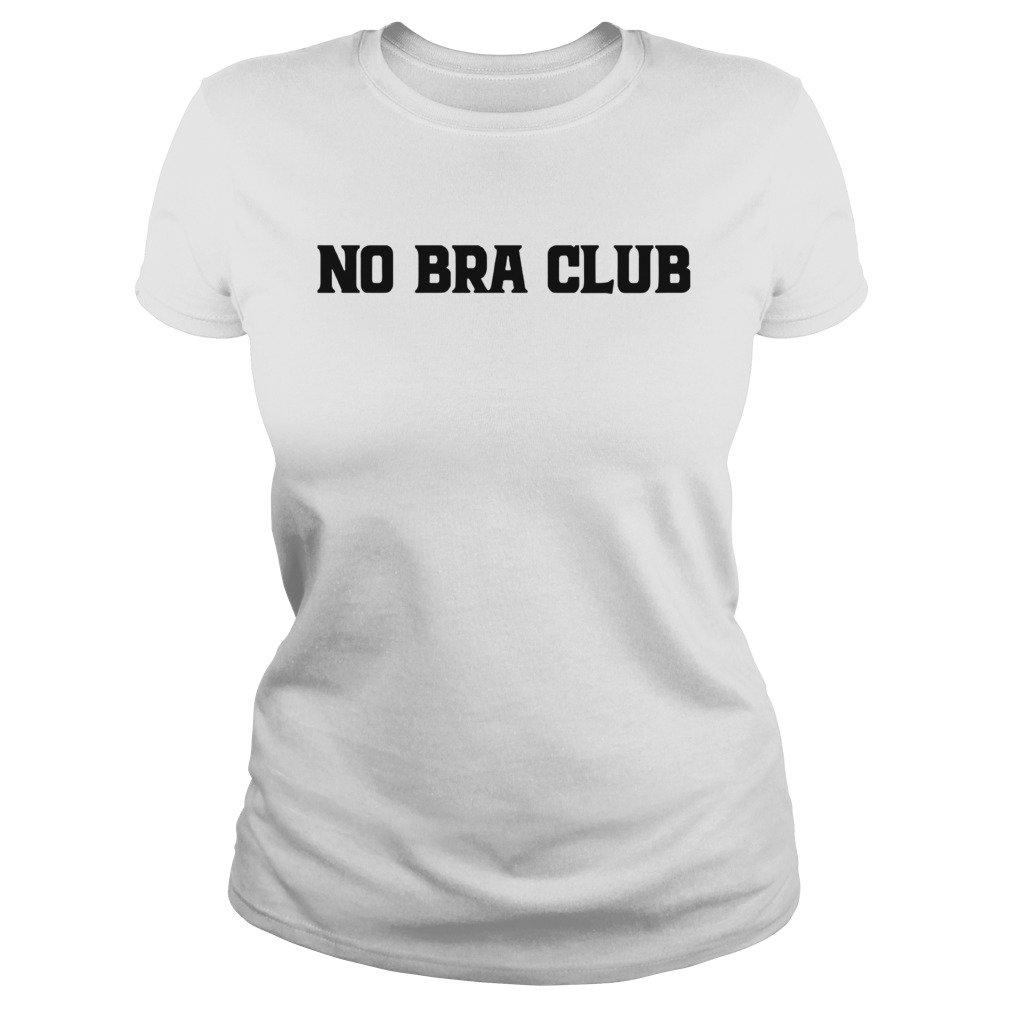 No Bra Club Tshirt T-Shirt