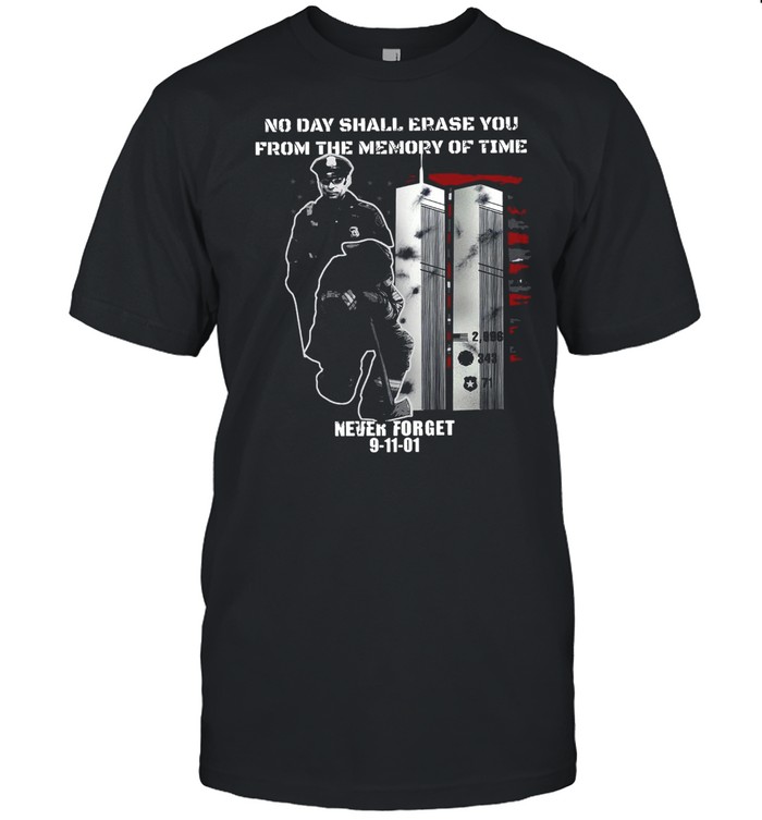 No Day Shall Erase You From The Memory Of Time Never Forget 9-11-01 T-Shirt