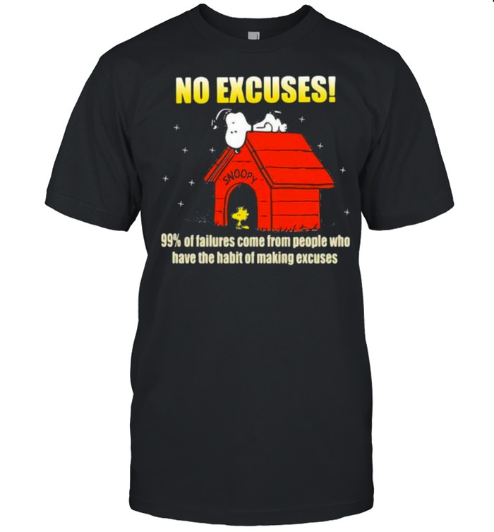 No Excuses 99 Of Failures Come From People Who Have The Habit Of Making Excuse Snoopy T-Shirt