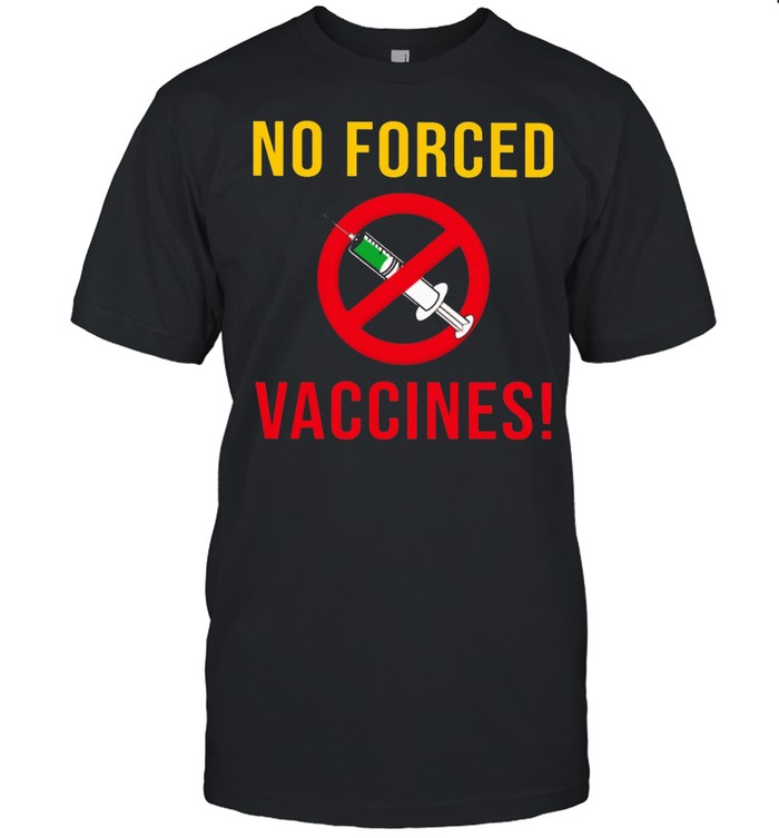 No Forced Vaccines T-Shirt No Forced Vaccines T-Shirt