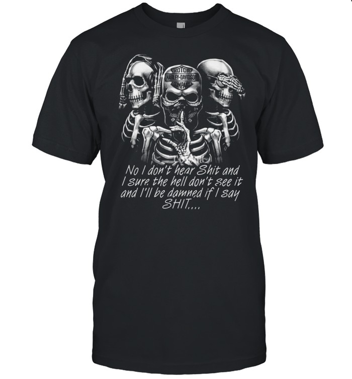 No I Do Not Hear Shit I Sure The Hell Do Not See It T-Shirt