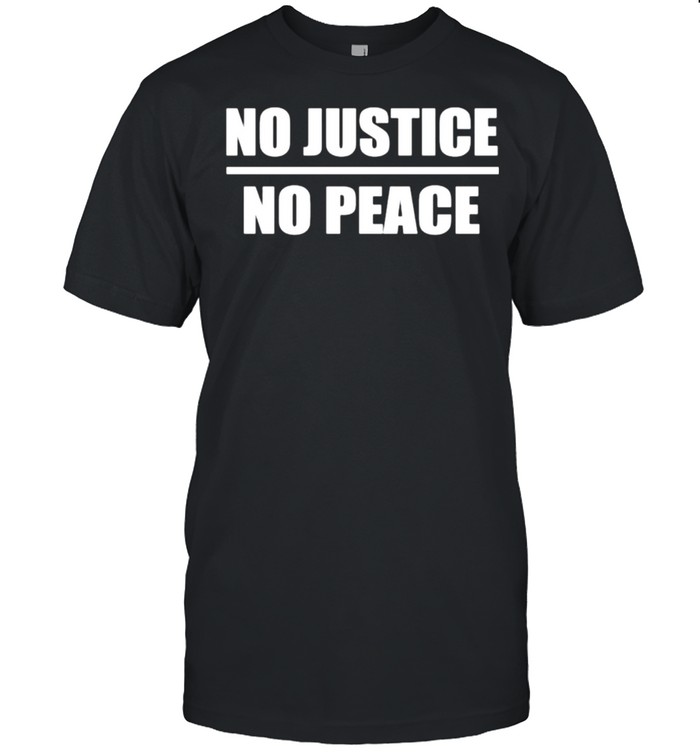 No Justice No Peace T-Shirt No Justice No Peace T-Shirt