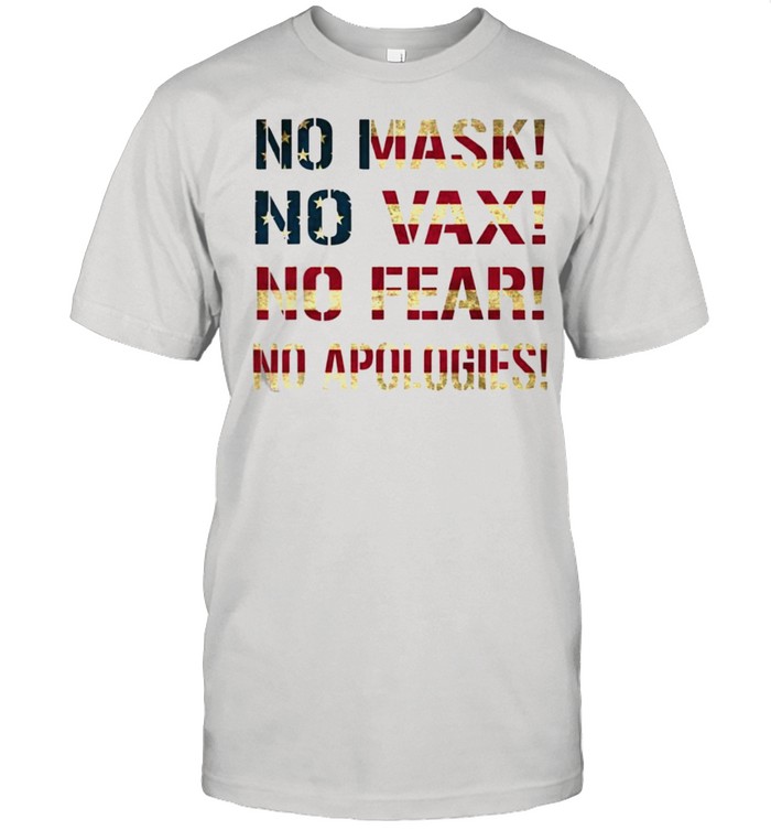 No Mask No Vax No Fear No Apologies American Flag T-Shirt