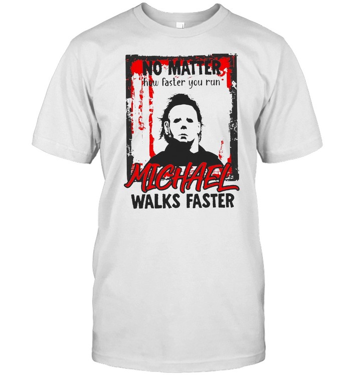 No Matter How Faster You Run Michael Walks Faster Halloween T-Shirt