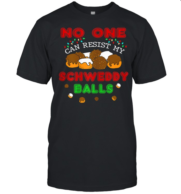 No One Can Resist My Schweddy Ball Candy T-Shirt