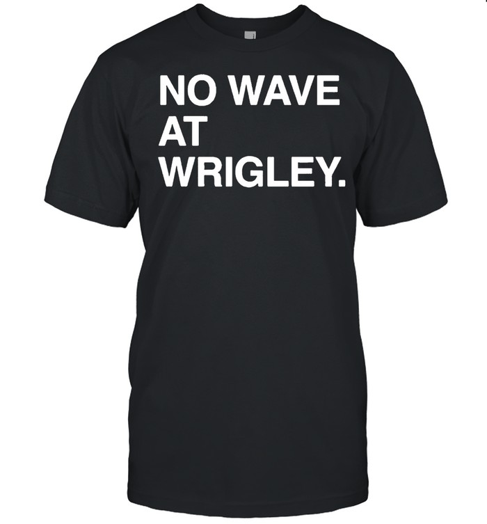 No Wave At Wrigley T-Shirt