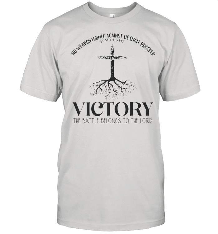 No Weapon Formed Against Us Shall Prosper Victory T-Shirt No Weapon Formed Against Us Shall Prosper Victory T-Shirt