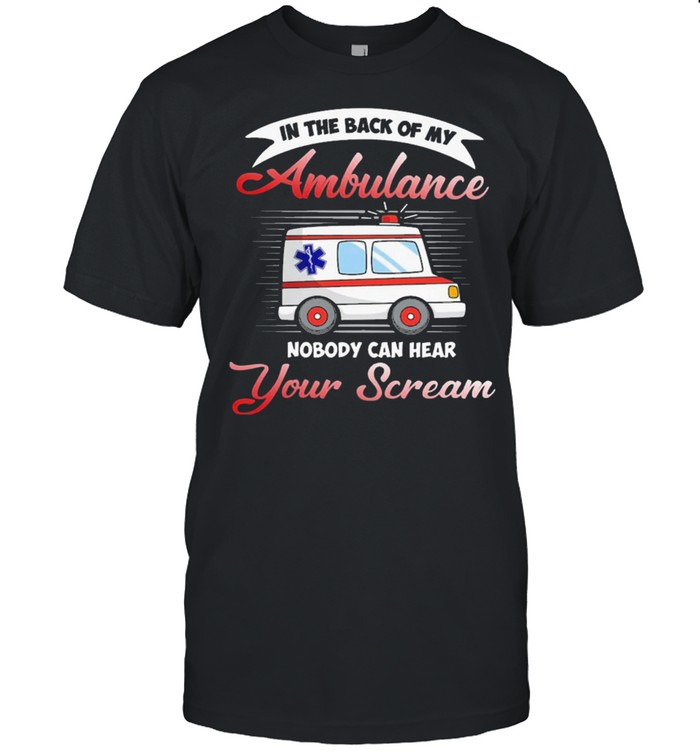 Nobody Can Hear You Scream In Ambulance T-Shirt