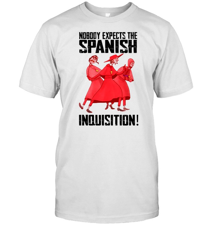 Nobody Expects The Spanish Inquisition T-Shirt