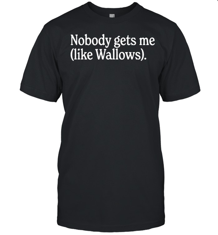 Nobody Gets Me Like Wallows T-Shirt
