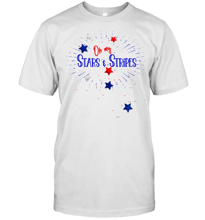 Oh My Stars And Stripes July 4Th T-Shirt Oh My Stars And Stripes July 4Th T-Shirt