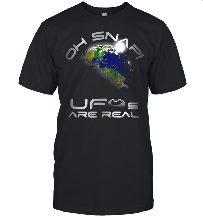 Oh Snap Ufo Are Real Earth Futuristic Space Alien Disclosure T-Shirt