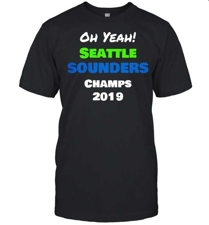 Oh Yeah Seattle Sounders Champions 2019 T-Shirt Oh Yeah Seattle Sounders Champions 2019 T-Shirt