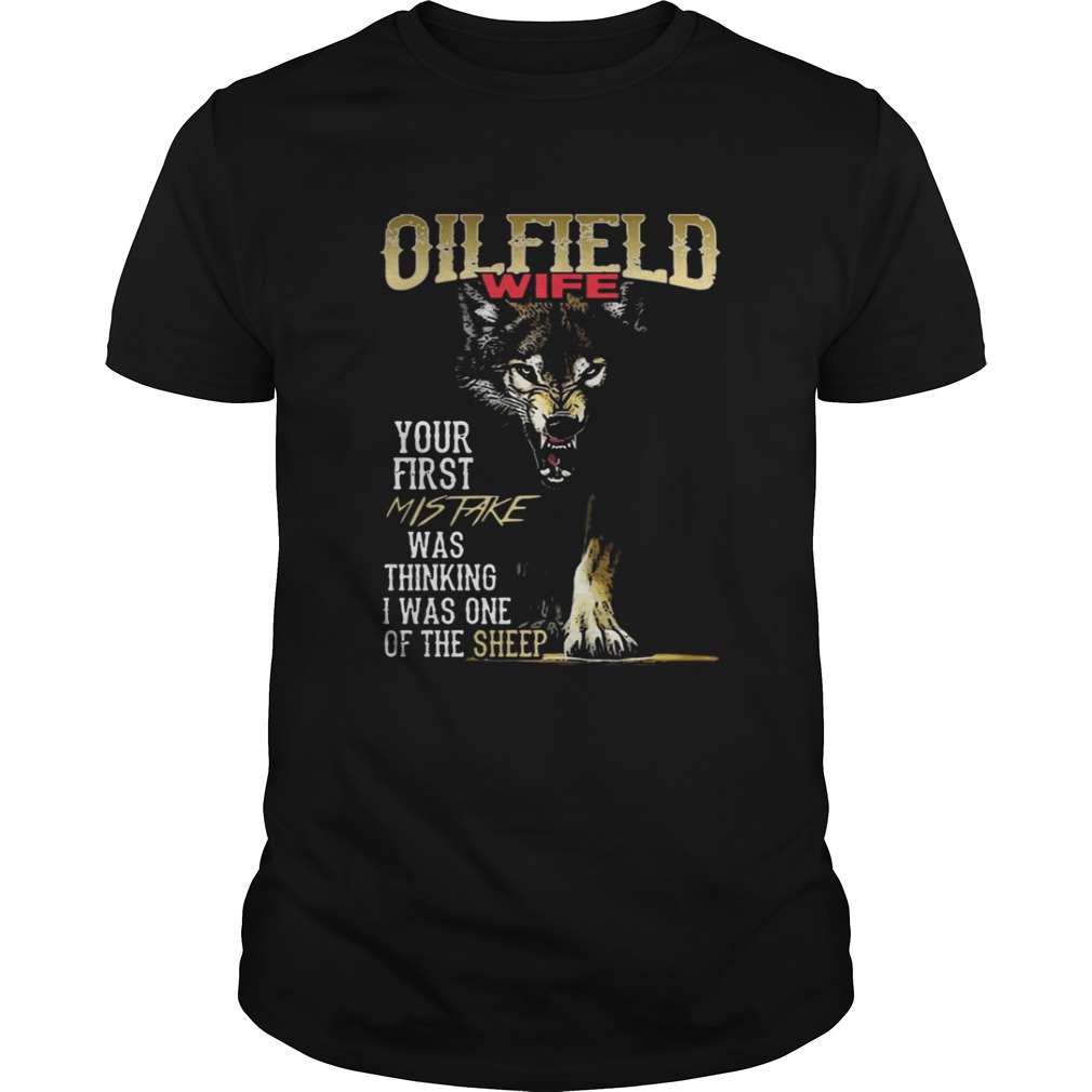 Oilfield Wife Your First Mistake Thinking I One Of Sheep Wolf T-Shirt