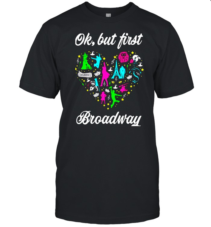 Ok But First Broadway T-Shirt