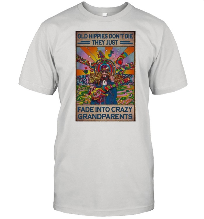 Old Hippies Dont Die They Just Fade Into Crazy Grandparents Poster T-Shirt