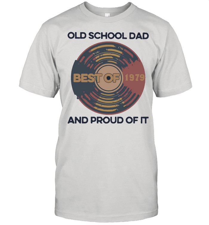 Old School Dad Best Of 1979 And Proud Of It T-Shirt