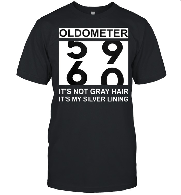 Oldometer 59 60 Its Not Gray Hair Its My Silver Lining T-Shirt