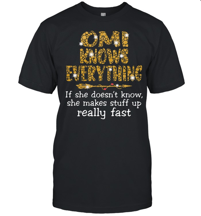 Omi Knows Everything She Makes Stuff Up Really Fast T-Shirt