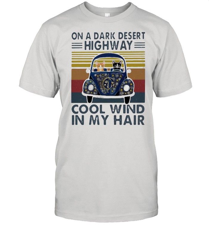 On A Dark Desert Highway Cats Cool Wind In My Hair Hippie Cat Vintage T-Shirt