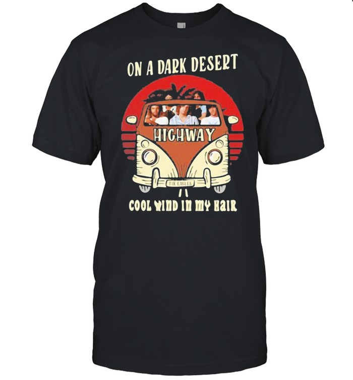 On A Dark Desert Highway Cool Wind In My Hair 2021 T-Shirt