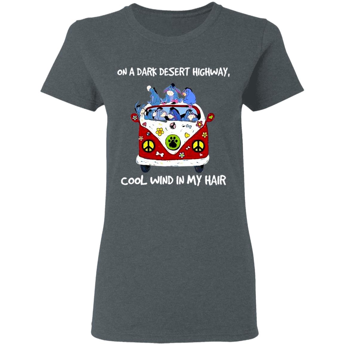 On-A-Dark-Desert-Highway-Cool-Wind-In-My-Hair-Hippie-Bus-Eeyore G500l Gildan Ladies’ 5.3 Oz. T-Shirt