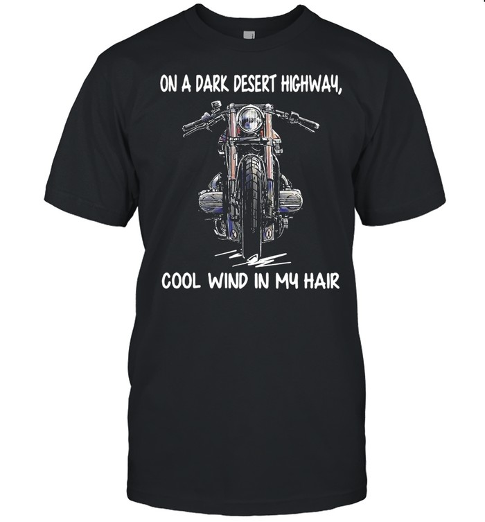 On A Dark Desert Highway Cool Wind In My Hair T-Shirt