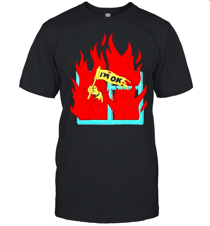 On Fire Im Ok T-Shirt