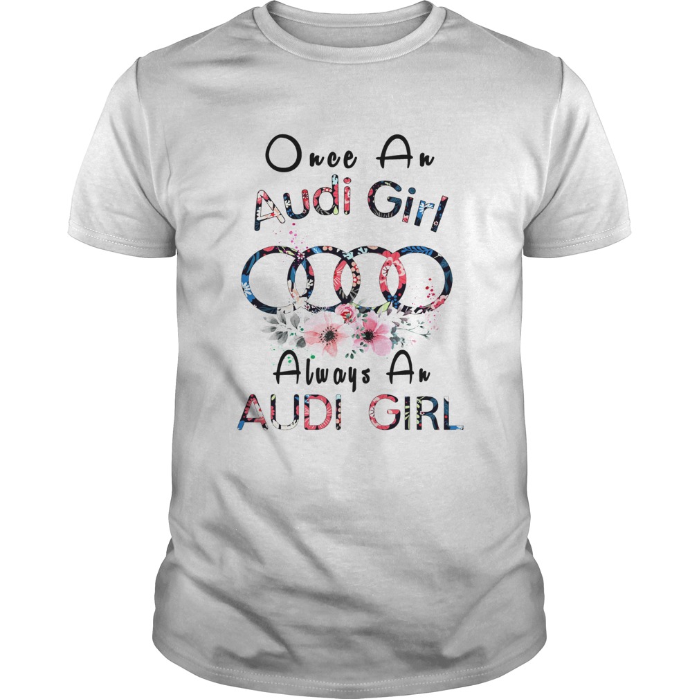 Once An Audi Girl Always A Audi Girl T-Shirt Once An Audi Girl Always A Audi Girl T-Shirt