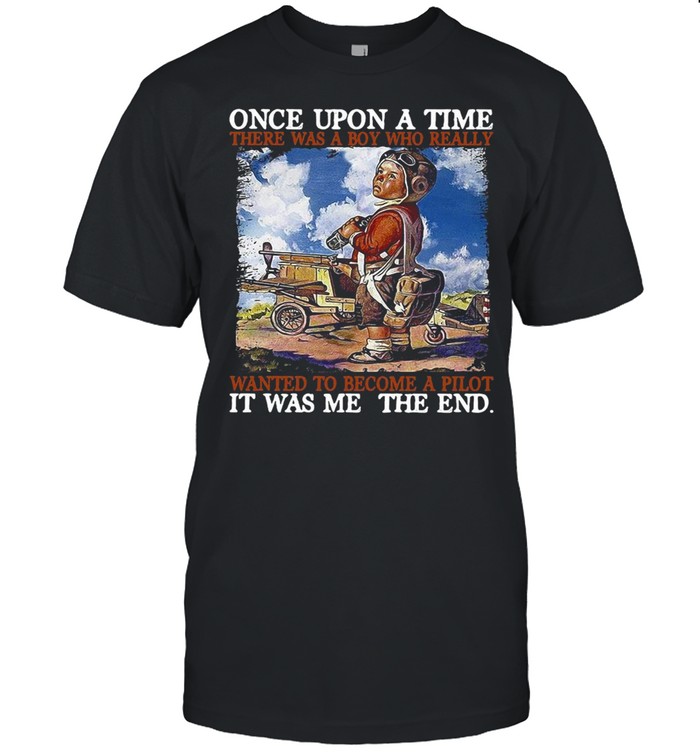 Once Upon A Time There Was A Boy Who Really Wanted To Become A Pilot Poster T-Shirt