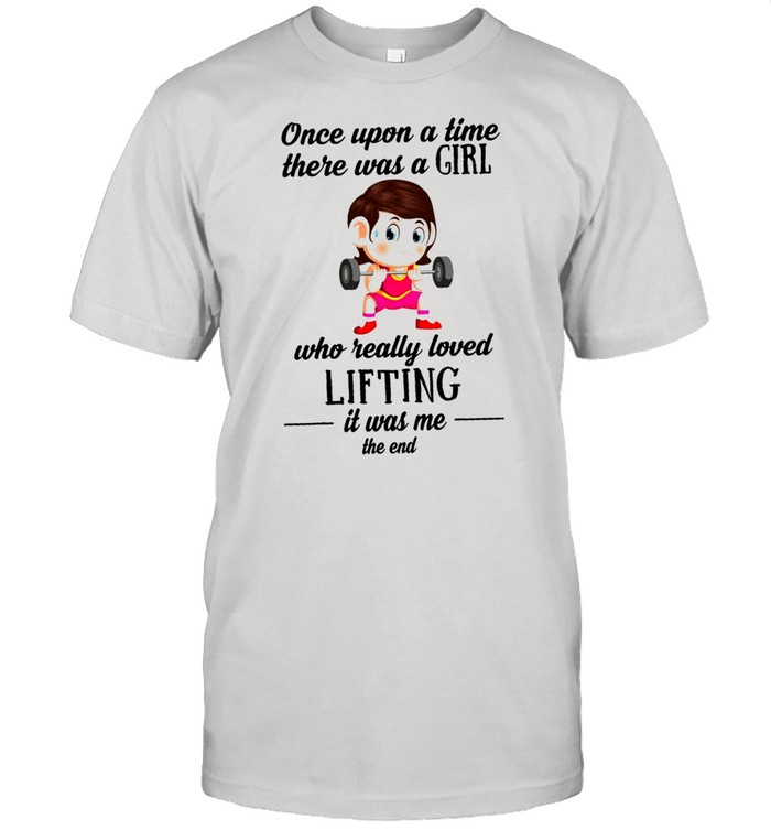 Once Upon A Time There Was A Girl T-Shirt Once Upon A Time There Was A Girl T-Shirt