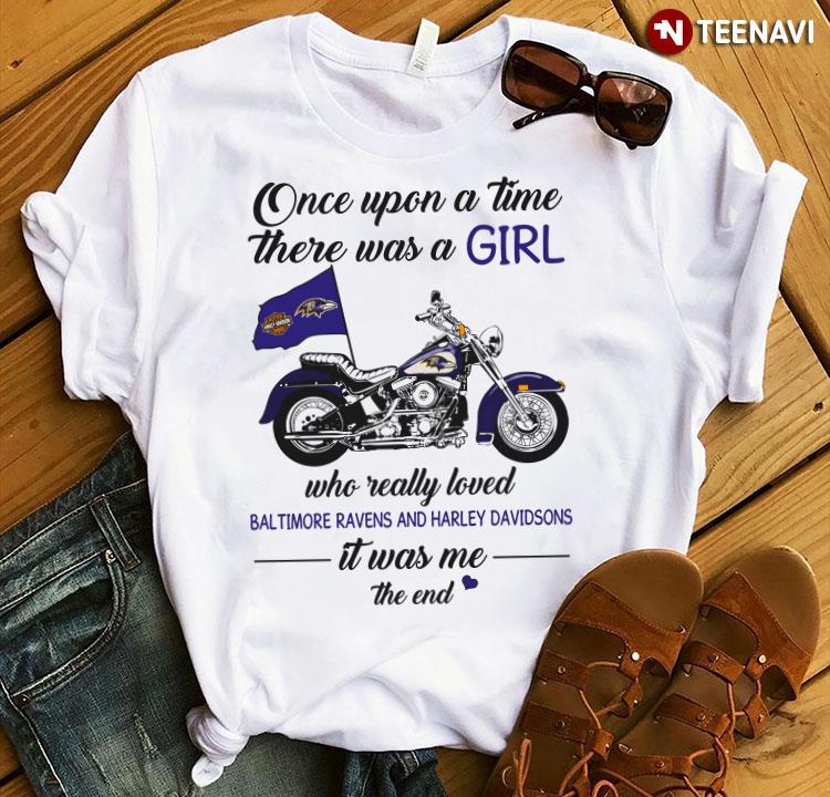 Once Upon A Time There Was A Girl Who Really Loved Baltimore Ravens And Harley Davidsons It Was Me T-Shirt