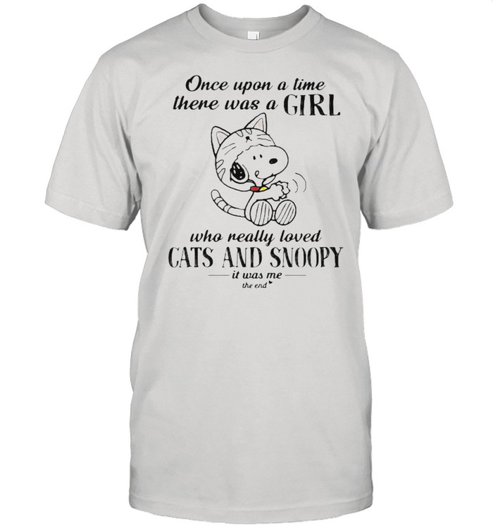 Once Upon A Time There Was A Girl Who Really Loved Cats And Snoopy It Was Me The End T-Shirt Once Upon A Time There Was A Girl Who Really Loved Cats And Snoopy It Was Me The End T-Shirt