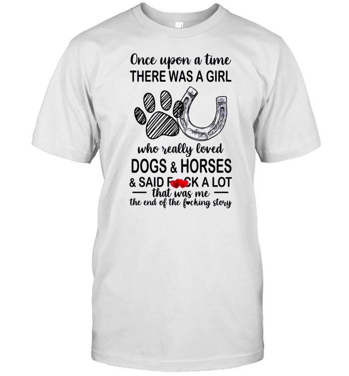 Once Upon A Time There Was A Girl Who Really Loved Dogs And Horses T-Shirt