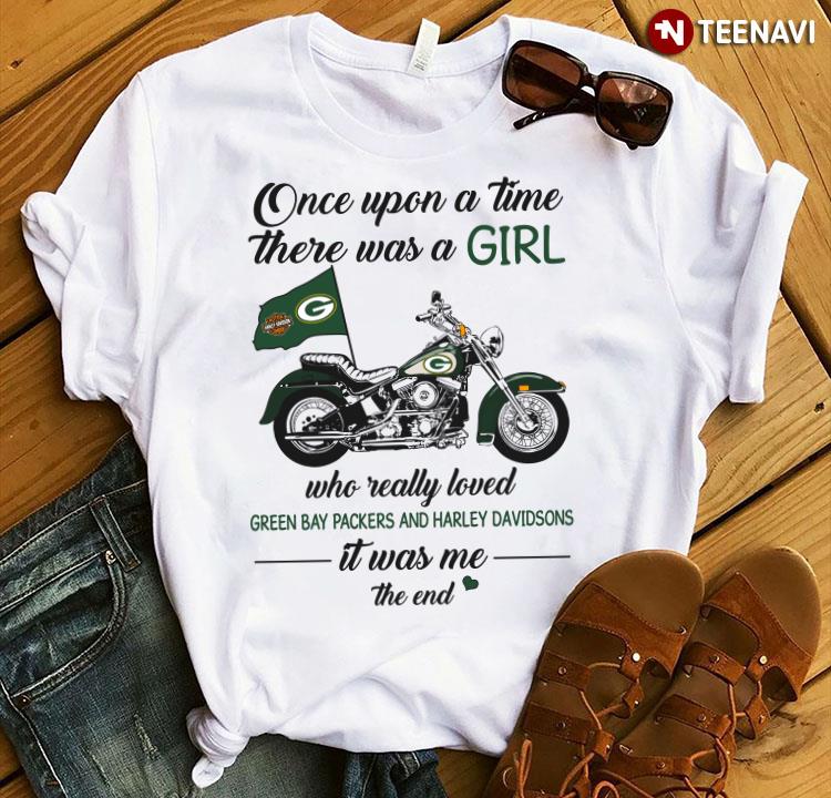 Once Upon A Time There Was A Girl Who Really Loved Green Bay Packers And Harley Davidsons It Was Me T-Shirt Once Upon A Time There Was A Girl Who Really Loved Green Bay Packers And Harley Davidsons It Was Me T-Shirt