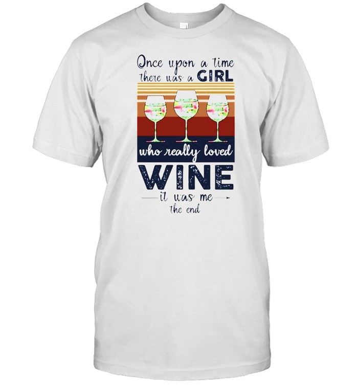 Once Upon A Time There Was A Girl Who Really Loved Wine T-Shirt