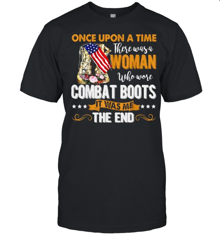 Once Upon A Time There Was A Woman Who Wore Combat Boots Lady Veteran Flower T-Shirt Once Upon A Time There Was A Woman Who Wore Combat Boots Lady Veteran Flower T-Shirt