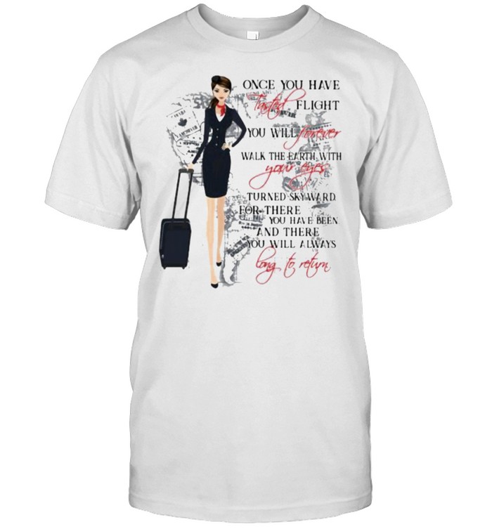 Once You Have Tasted Flight You Will Forever Walk The Earth With Your Eyes T-Shirt Once You Have Tasted Flight You Will Forever Walk The Earth With Your Eyes T-Shirt