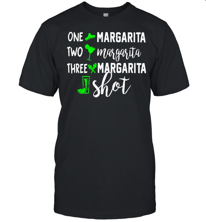 One Margarita Two Margarita Three Margarita Shot T-Shirt One Margarita Two Margarita Three Margarita Shot T-Shirt