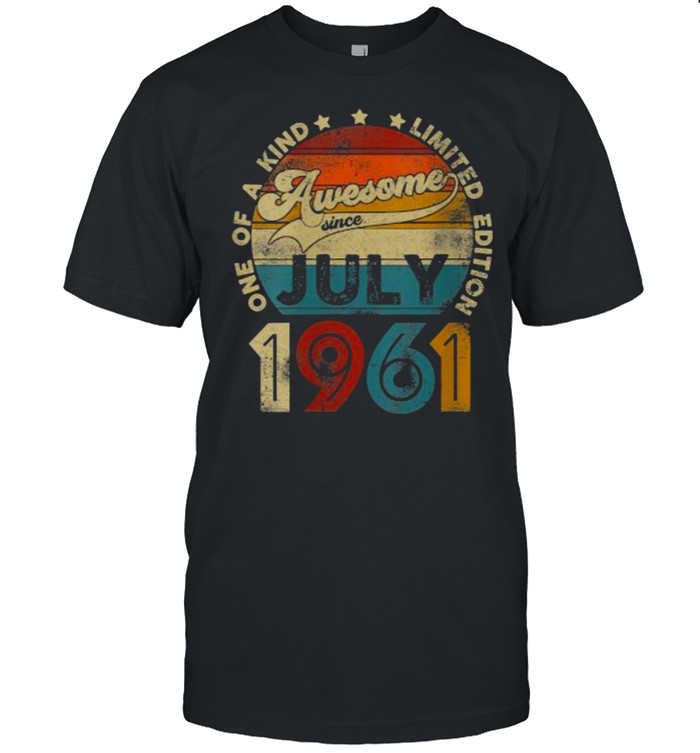 One Of A Kind Limited Edition Awesome Sice July 1961 60 Years Old Vintage T-Shirt One Of A Kind Limited Edition Awesome Sice July 1961 60 Years Old Vintage T-Shirt