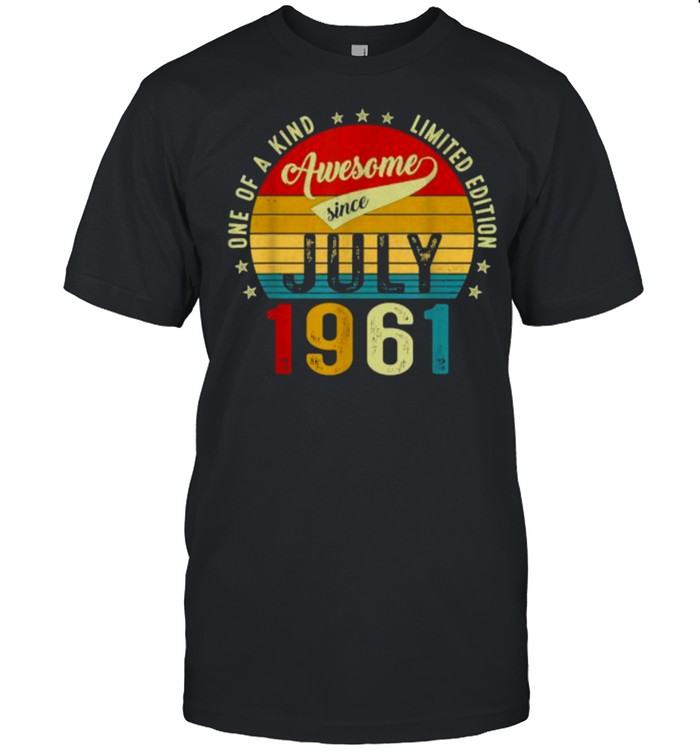 One Of A Kind Limited Edition Awesone Since July 1961 60 Years Old Vintage T-Shirt One Of A Kind Limited Edition Awesone Since July 1961 60 Years Old Vintage T-Shirt
